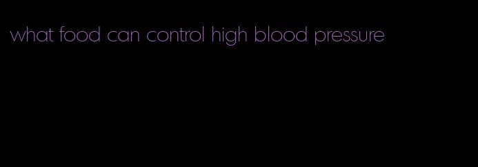 what food can control high blood pressure