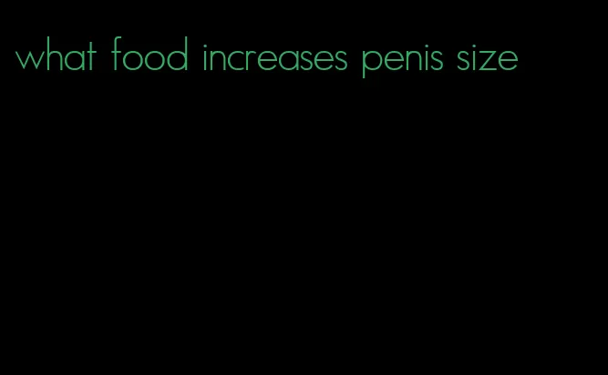 what food increases penis size