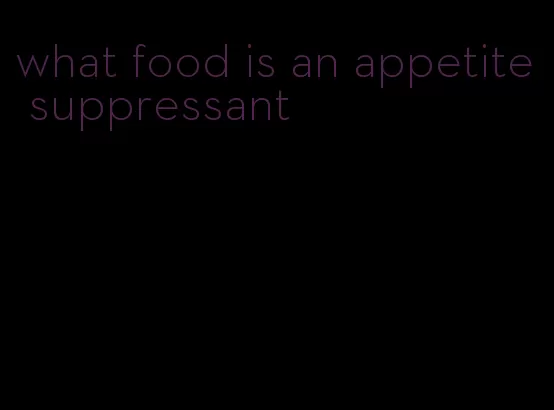 what food is an appetite suppressant