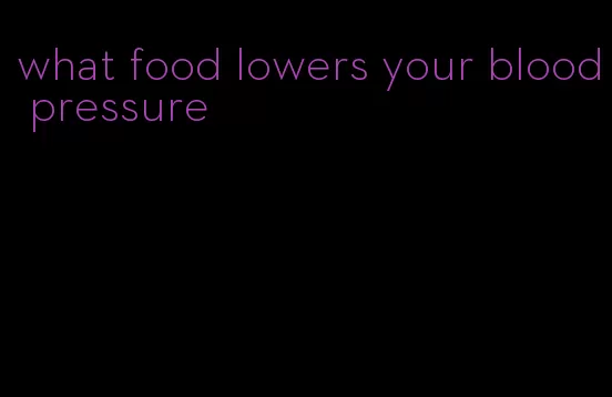 what food lowers your blood pressure