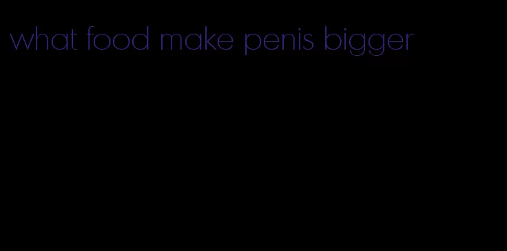 what food make penis bigger