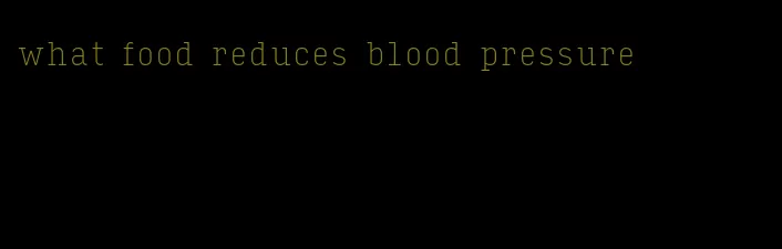 what food reduces blood pressure