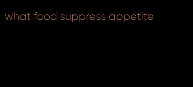 what food suppress appetite