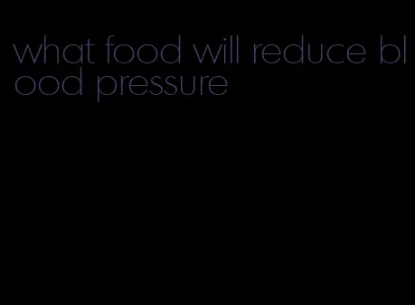 what food will reduce blood pressure