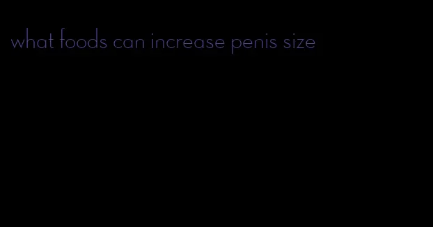 what foods can increase penis size