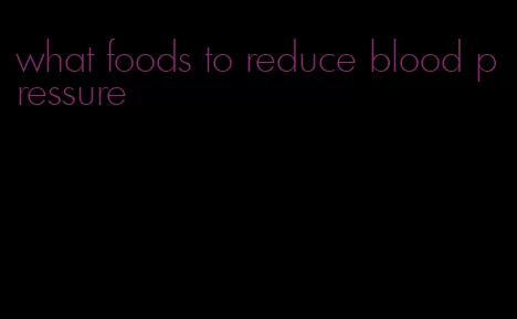 what foods to reduce blood pressure