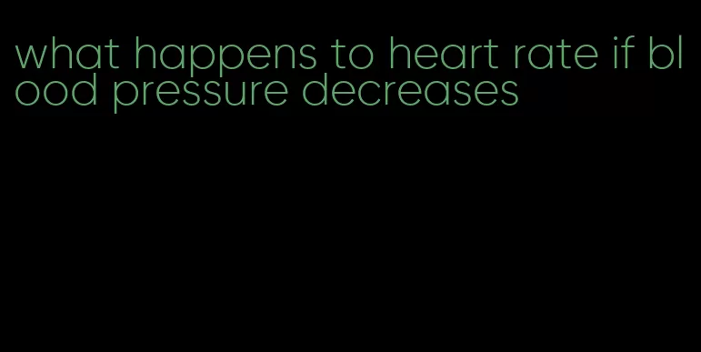 what happens to heart rate if blood pressure decreases