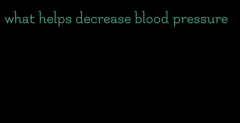 what helps decrease blood pressure