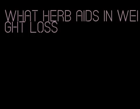 what herb aids in weight loss