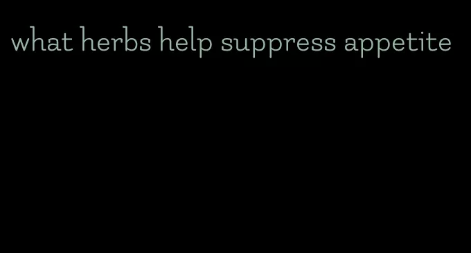 what herbs help suppress appetite