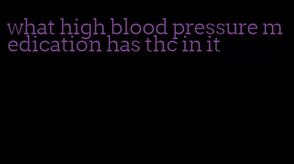 what high blood pressure medication has thc in it