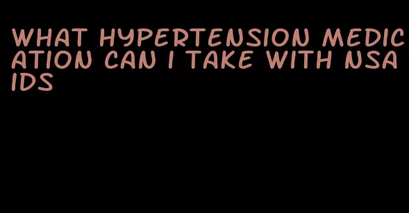 what hypertension medication can i take with nsaids