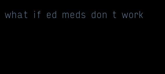 what if ed meds don t work