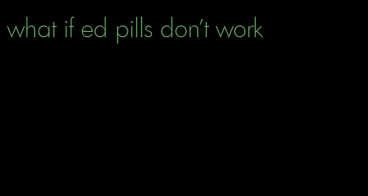 what if ed pills don't work