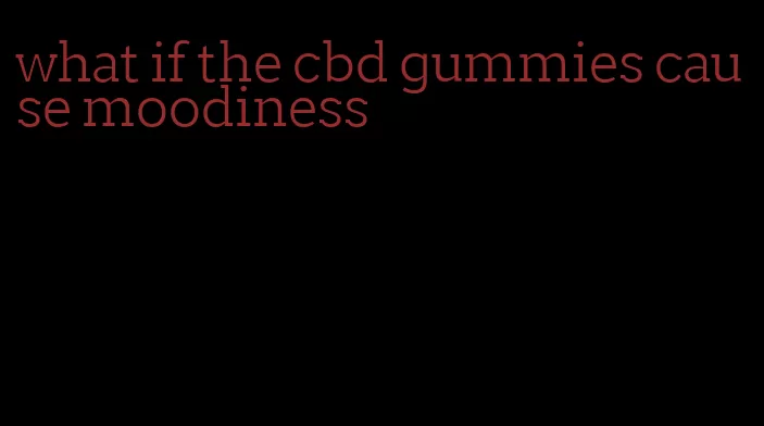 what if the cbd gummies cause moodiness