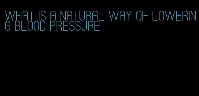 what is a natural way of lowering blood pressure