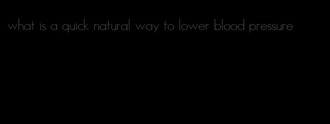 what is a quick natural way to lower blood pressure