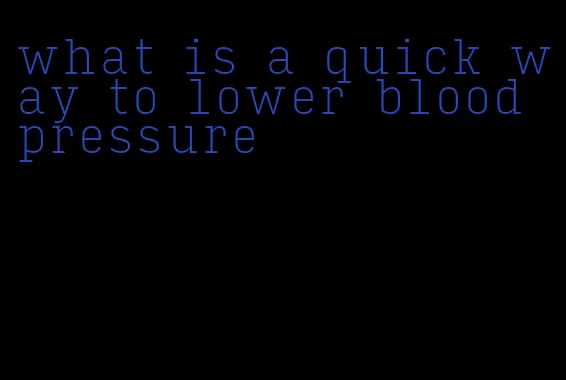 what is a quick way to lower blood pressure