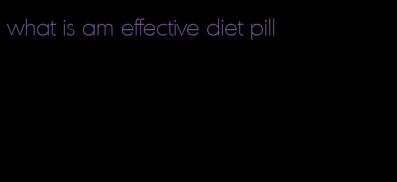 what is am effective diet pill