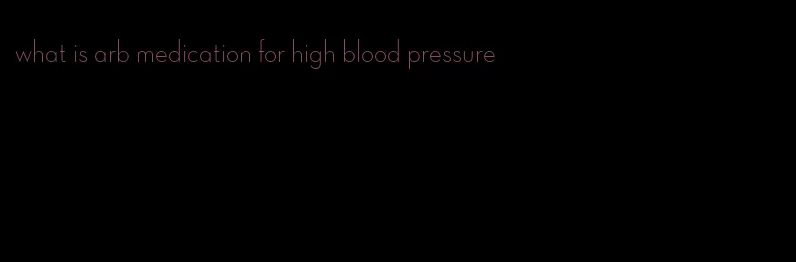 what is arb medication for high blood pressure