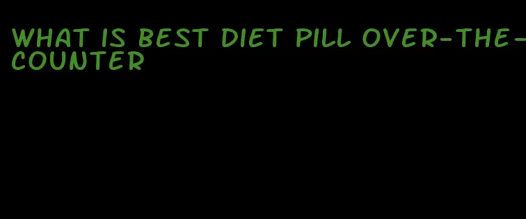 what is best diet pill over-the-counter