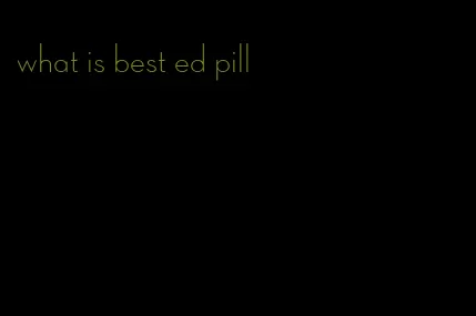 what is best ed pill