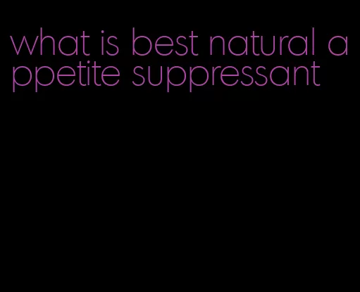 what is best natural appetite suppressant