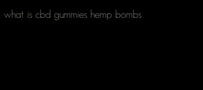 what is cbd gummies hemp bombs