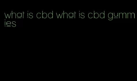 what is cbd what is cbd gummies