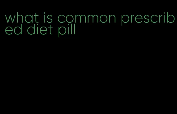 what is common prescribed diet pill