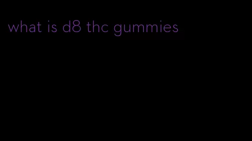 what is d8 thc gummies