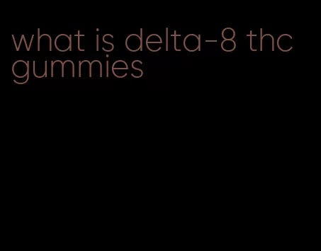 what is delta-8 thc gummies