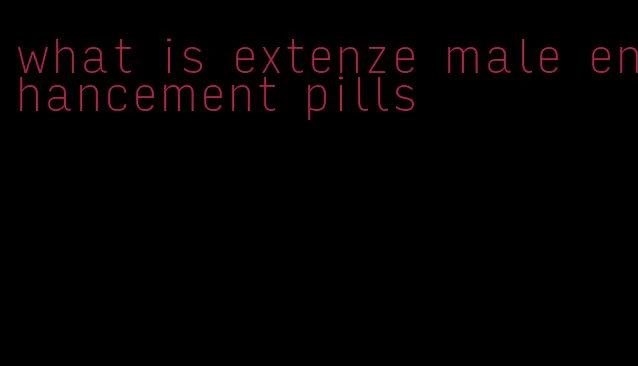 what is extenze male enhancement pills