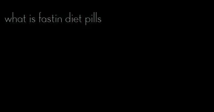 what is fastin diet pills