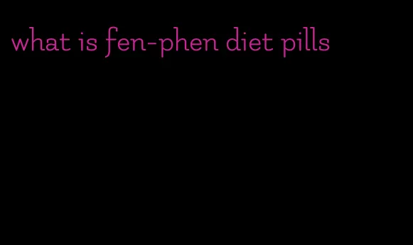 what is fen-phen diet pills