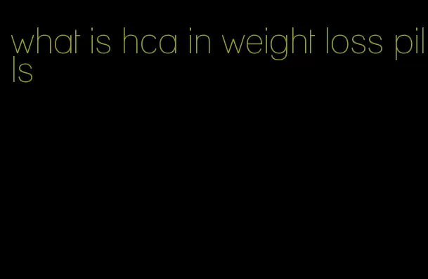 what is hca in weight loss pills