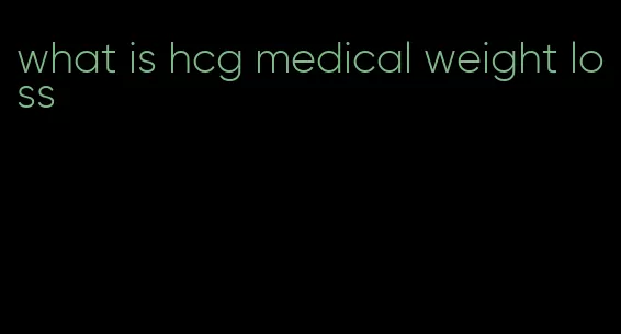 what is hcg medical weight loss