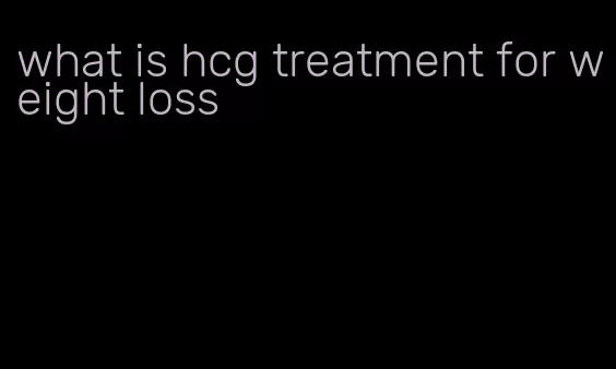 what is hcg treatment for weight loss