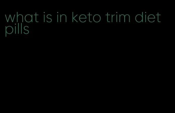 what is in keto trim diet pills