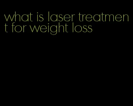 what is laser treatment for weight loss