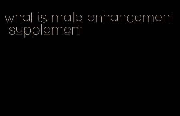 what is male enhancement supplement