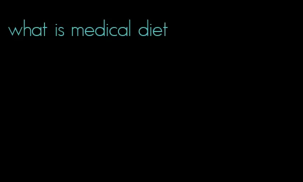 what is medical diet