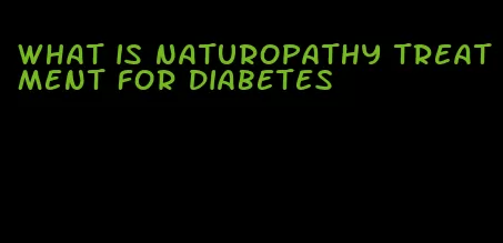 what is naturopathy treatment for diabetes