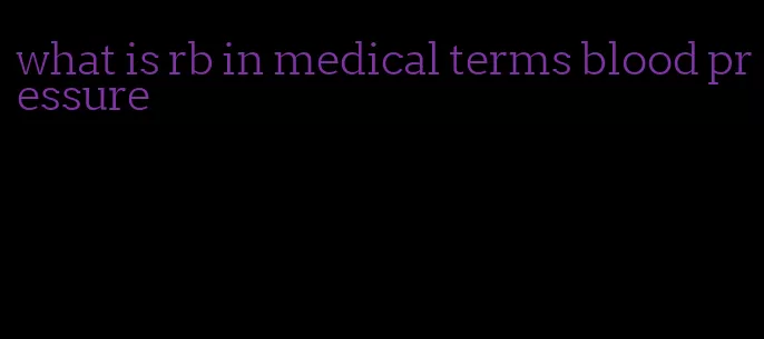 what is rb in medical terms blood pressure