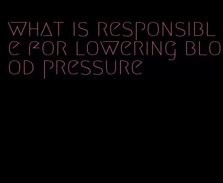 what is responsible for lowering blood pressure