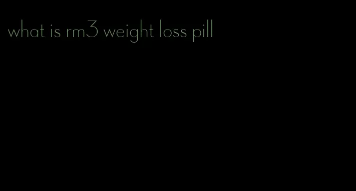 what is rm3 weight loss pill