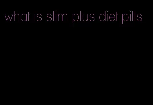 what is slim plus diet pills