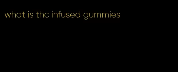 what is thc infused gummies