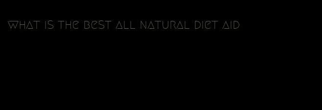 what is the best all natural diet aid