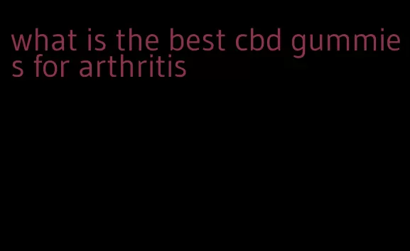 what is the best cbd gummies for arthritis